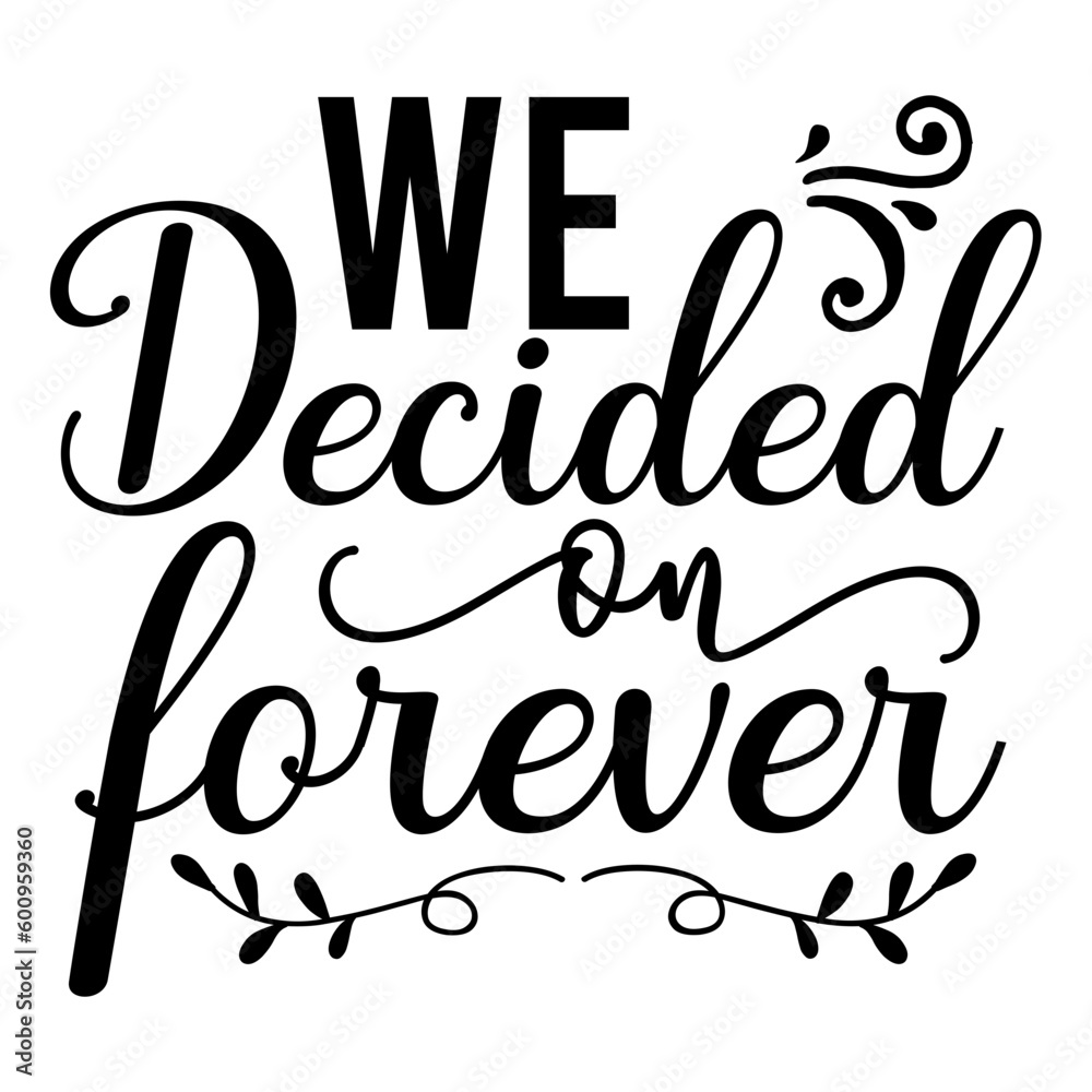 We Decided On Forever Svg