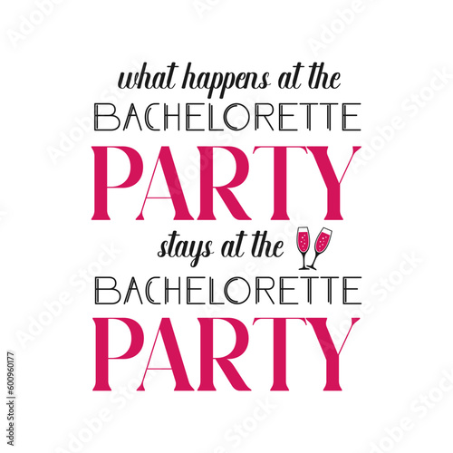 What happens at the bachelorette party stays at the bachelorette party . Hen party or bridal shower handwritten calligraphy card, banner or poster graphic design lettering vector element.