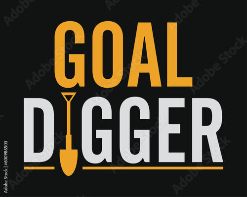 Goal digger lettering with a shovel. Designing element for t-shirt, poster, print design.