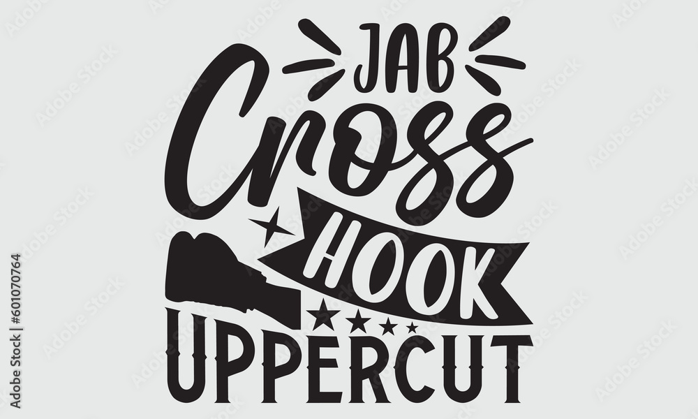 Jab cross hook uppercut- Boxing T-shirt Design, Vector illustration with hand-drawn lettering, Set of inspiration for invitation and greeting card, prints and posters, Calligraphic svg - obrazy, fototapety, plakaty 