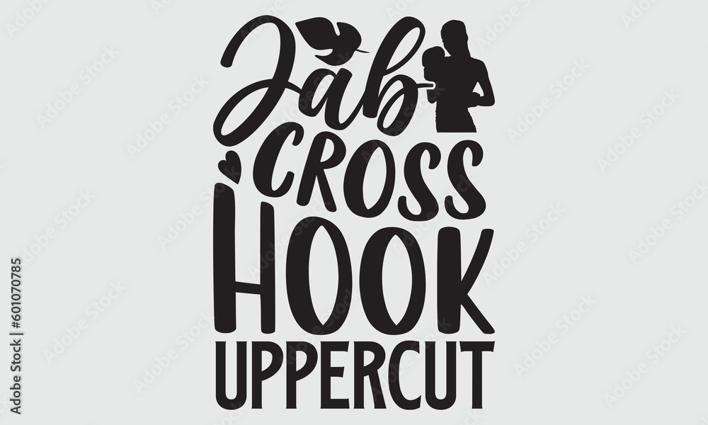 Jab cross hook uppercut- Boxing T-shirt Design, Conceptual handwritten phrase calligraphic design, Inspirational vector typography, svg - obrazy, fototapety, plakaty 
