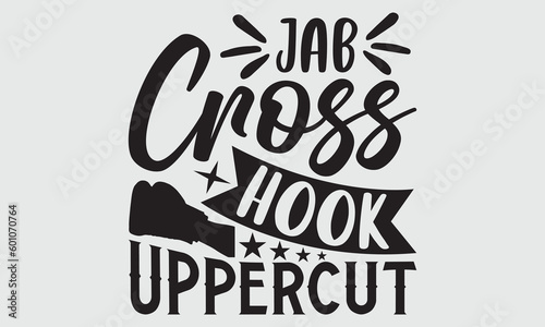 Jab cross hook uppercut- Boxing T-shirt Design, Vector illustration with hand-drawn lettering, Set of inspiration for invitation and greeting card, prints and posters, Calligraphic svg
