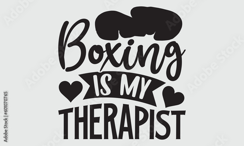 Boxing is my therapist- Boxing T-shirt Design, Vector illustration with hand-drawn lettering, Set of inspiration for invitation and greeting card, prints and posters, Calligraphic svg