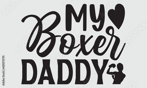 My boxer daddy- Boxing T-shirt Design, Vector illustration with hand-drawn lettering, Set of inspiration for invitation and greeting card, prints and posters, Calligraphic svg