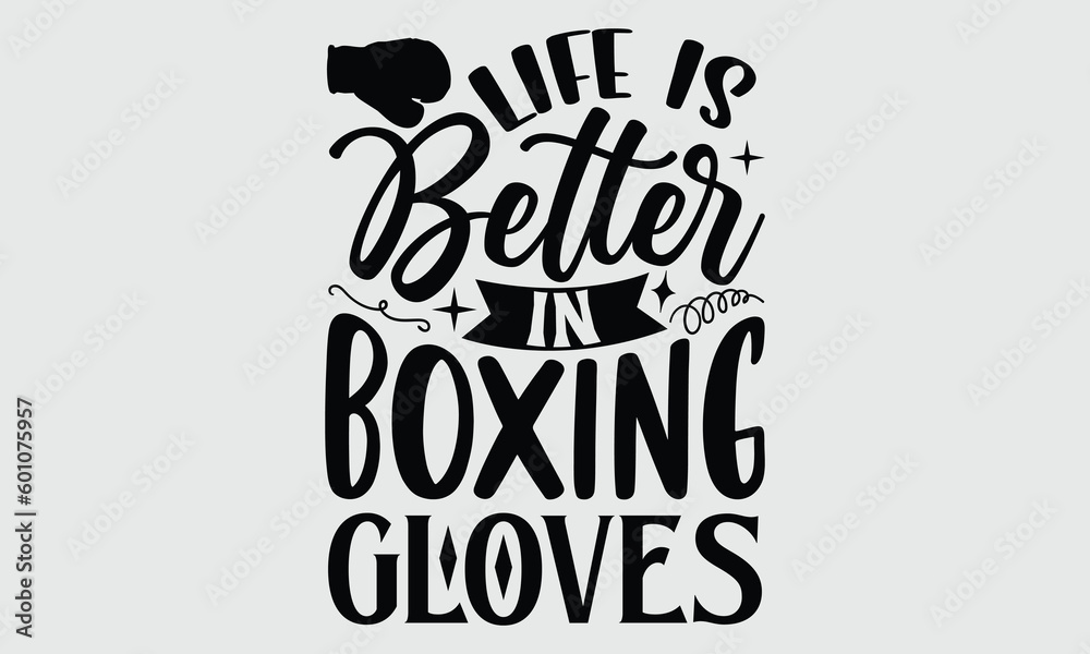 Life is better in boxing gloves- Boxing T-shirt Design, SVG Designs Bundle, cut files, handwritten phrase calligraphic design, funny eps files, svg cricut