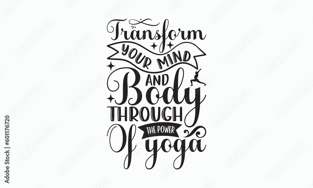 Transform Your Mind And Body Through The Power Of Yoga - Yoga Day T-shirt SVG Design, Hand drawn lettering and calligraphy, Cutting Cricut and Silhouette, Used for prints on bags, poster, banner. Transform Your Mind And Body Through The Power Of Yoga - Yoga Day T-shirt SVG Design, Hand drawn lettering and calligraphy, Cutting Cricut and Silhouette, Used for prints on bags, poster, banner.