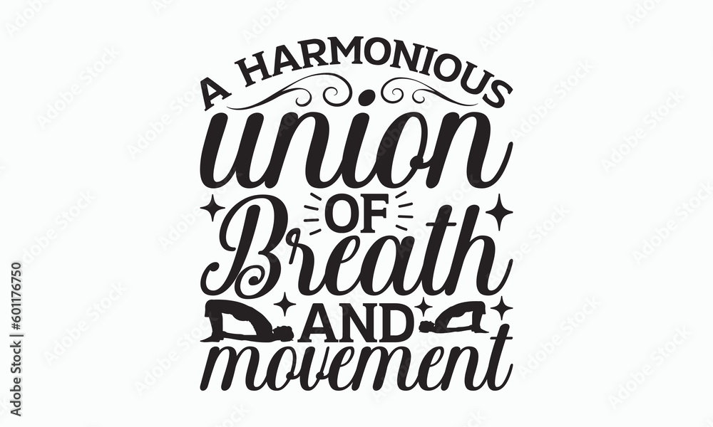 A Harmonious Union Of Breath And Movement - Yoga Day SVG Design, Hand lettering inspirational quotes isolated on white background, Calligraphy t shirt, for Cutting Machine, Silhouette Cameo, Cricut.