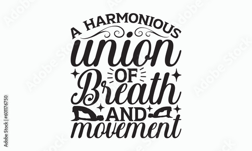 A Harmonious Union Of Breath And Movement - Yoga Day SVG Design  Hand lettering inspirational quotes isolated on white background  Calligraphy t shirt  for Cutting Machine  Silhouette Cameo  Cricut.