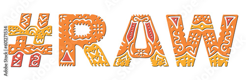RAW Hashtag. Isolated text with national ethnic ornament. Patterned Popular Hashtag #RAW for social network, File Format, mobile app, games, clothing, t-shirt, banner, adv.