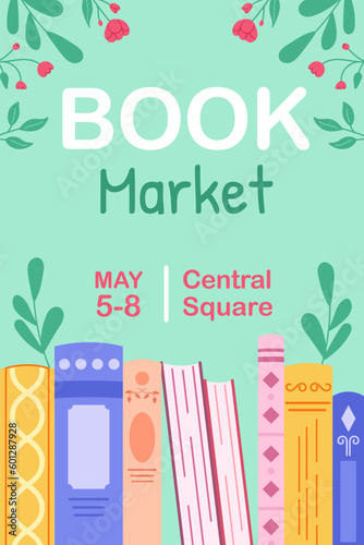 Advertising template for literary event, market, with abstract books and flowers. Advertising poster for a bookstore. Colored hand drawn illustration.