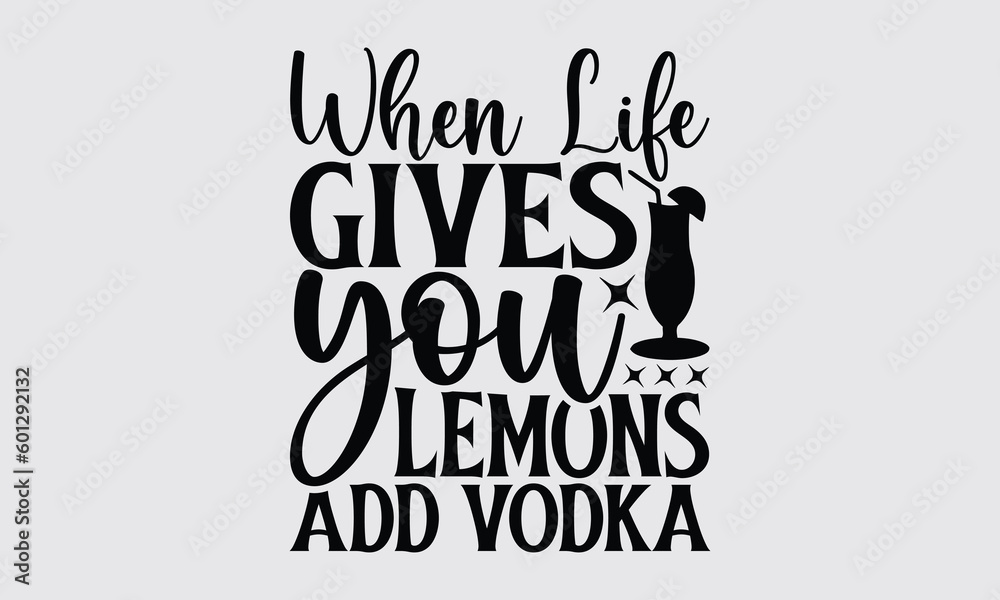 Vetor de When Life Gives You Lemons Add Vodka Lemonade tshirt design