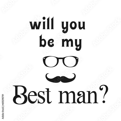 Will you be my best man ? Quote. Bachelor party or wedding handwritten calligraphy card, invitation, banner or poster graphic design lettering vector element.