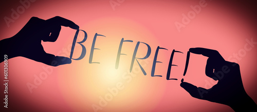 Be free - human hands holding black silhouette words