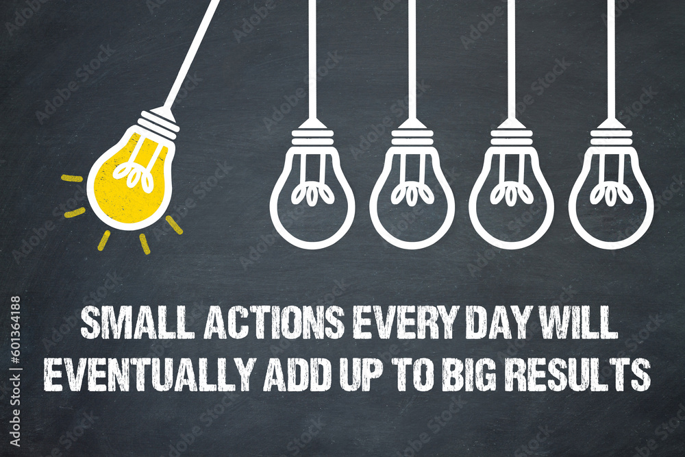 small actions every day will eventually add up to big results	 - obrazy, fototapety, plakaty 
