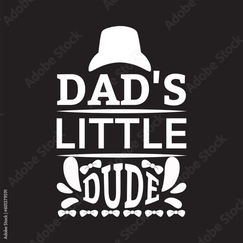 Dad's little dude - Fathers day t shirt design.