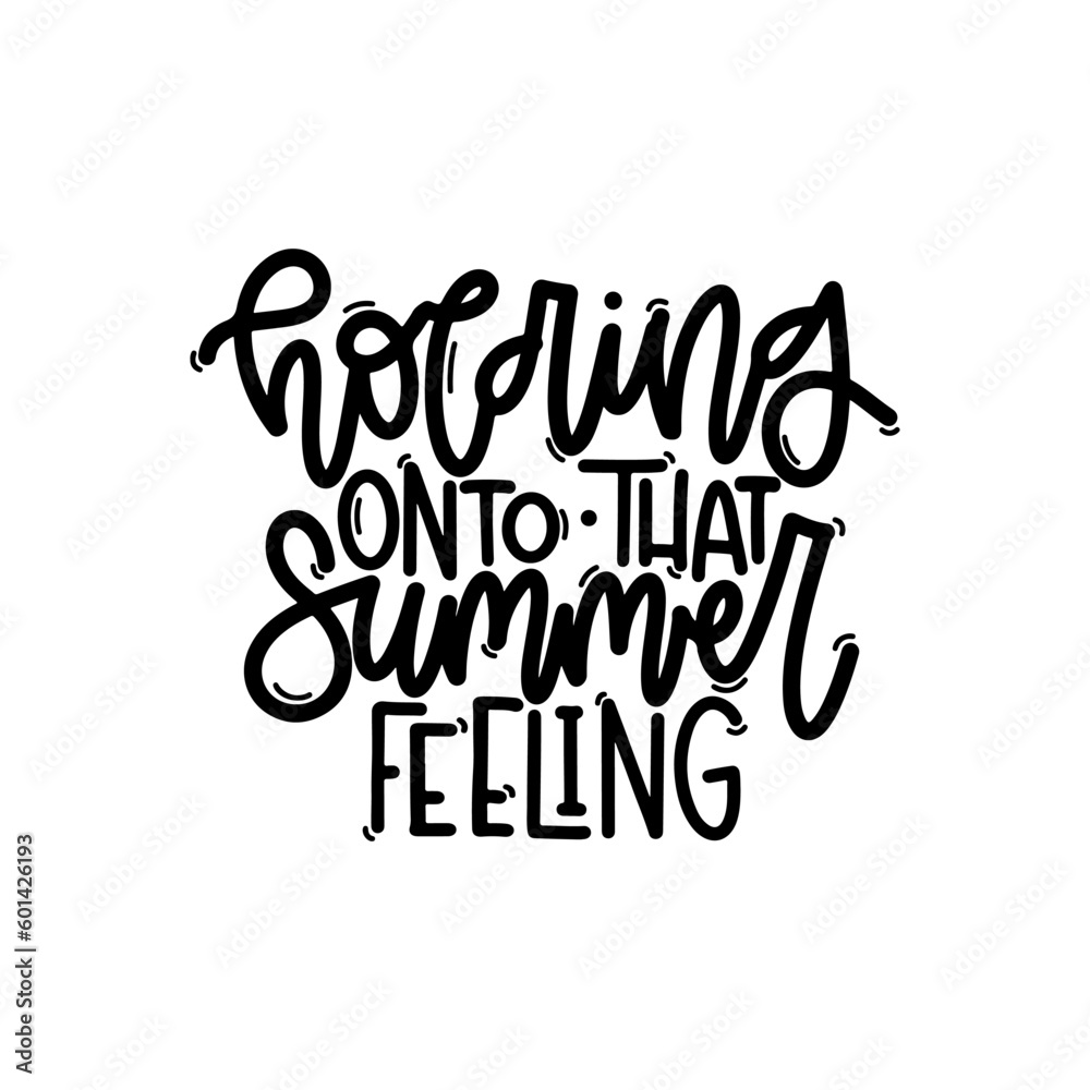 Vector handdrawn illustration. Lettering phrases Holding onto that summer feeling. Idea for poster, postcard.  Inspirational quote. 