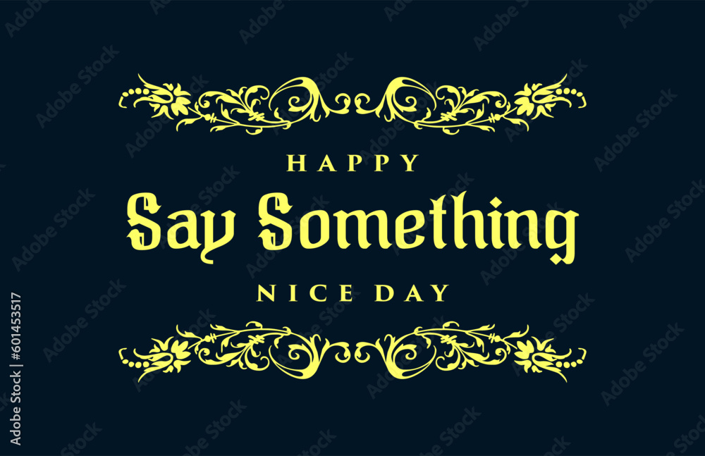 say something nice day, Holiday concept. Template for background, banner, card, poster, t-shirt with text inscription say something nice day, Holiday concept. Template for background, banner, card, poster, t-shirt with text inscription