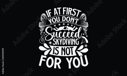 If At First You Don't Succeed Skydiving Is Not For You- Skydiving t shirt design, Hand drawn lettering phrase, Calligraphy graphic design, SVG Files for Cutting Cricut and Silhouette eps 10