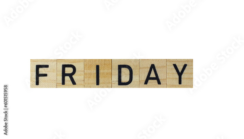 The word Friday in wooden letters , in png format without background. Concept plan, weekend, holiday, business, vacation, calendar, copy space, poster, shopping, travel,mock up,market,card,text,design