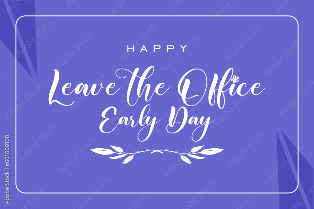 Leave The Office Early Day, Holiday concept. Template for background, banner, card, poster, t-shirt with text inscription