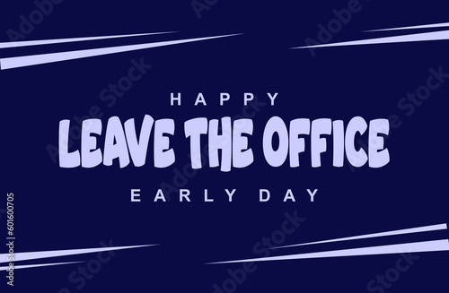 Leave The Office Early Day, Holiday concept. Template for background, banner, card, poster, t-shirt with text inscription