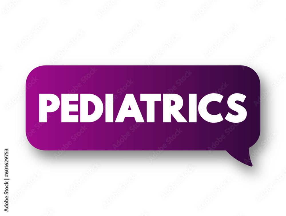 Pediatrics - branch of medicine that involves the medical care of infants, children, adolescents, and young adults, text concept background Pediatrics - branch of medicine that involves the medical care of infants, children, adolescents, and young adults, text concept background