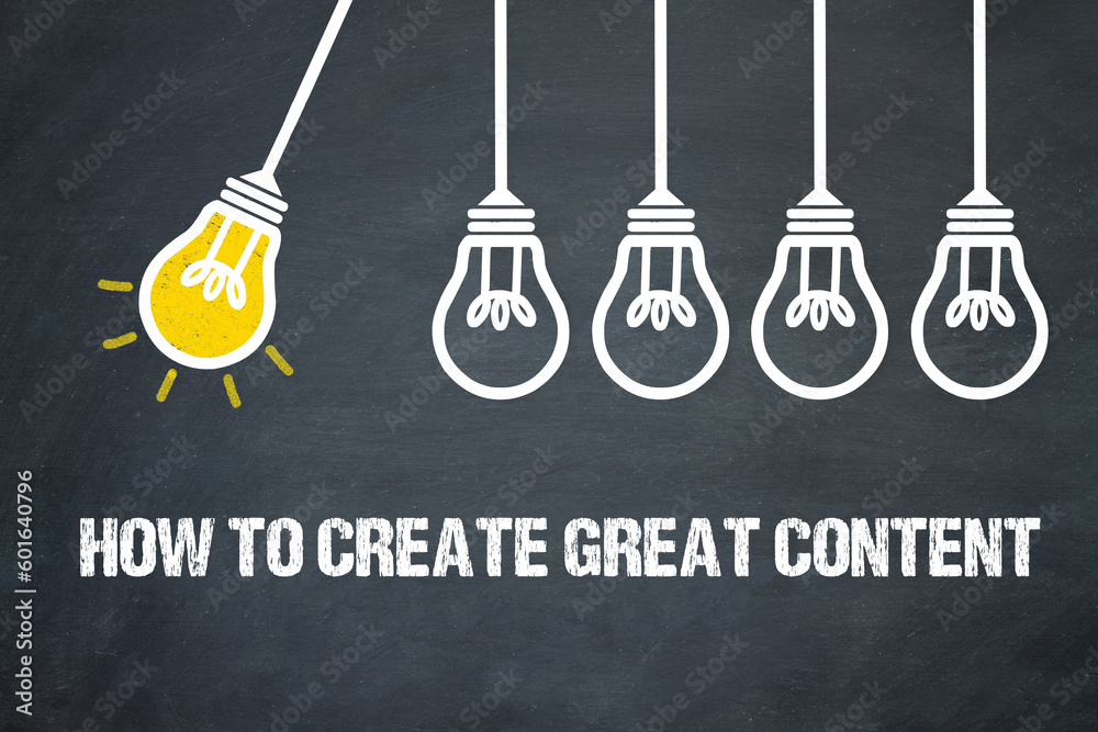 How to create great content	 - obrazy, fototapety, plakaty 
