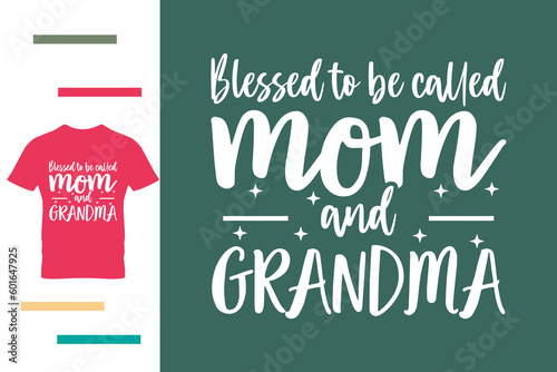 Blessed to be called mom and grandma t shirt design 
