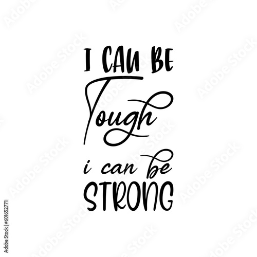 i can be tough i can be strong black lettering quote