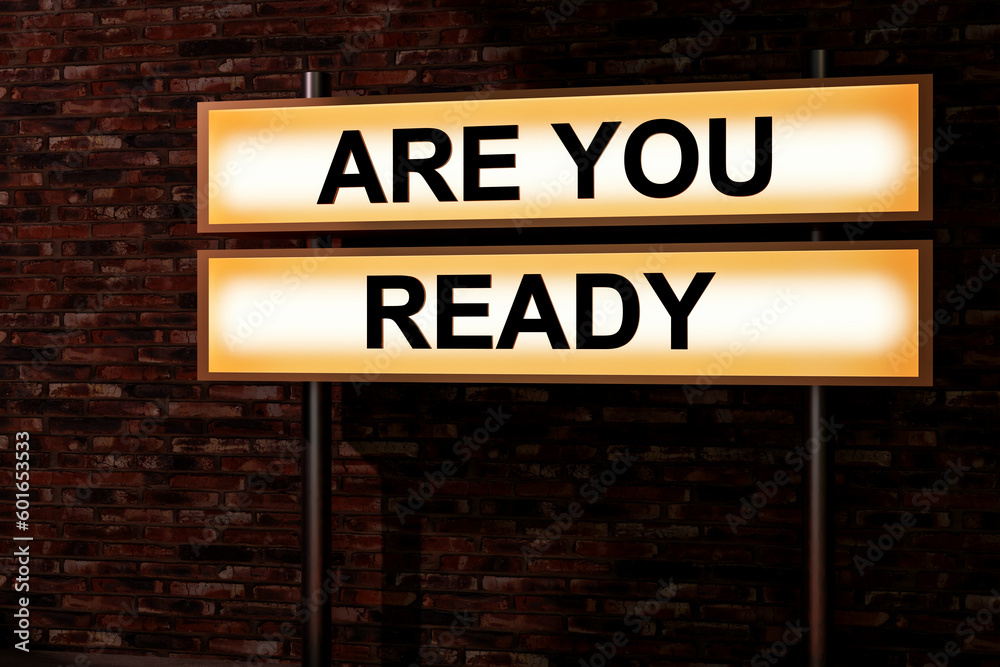 Are you ready. Light box. illuminated sign in front of a red brick wall. Motivation, expectation, opportunity, chance, preparation, strategy, encouragement. 3D illustration