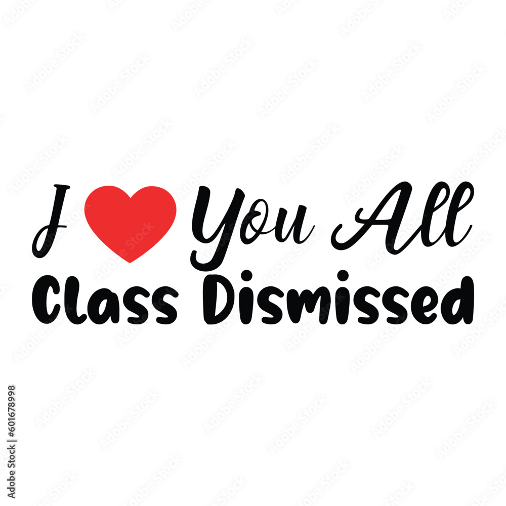 i love you all class dismissed t shirt design print template 