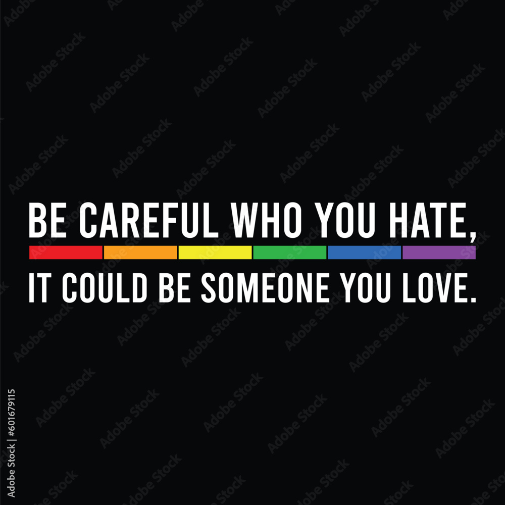Be Careful Who You Hate It Could Be Someone You Love , shirt print template, best Quote svg, Cut File quote svg