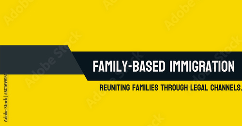 Family-Based Immigration - Immigration based on family relationships.