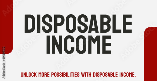 Disposable Income: Income after taxes and necessary expenses.