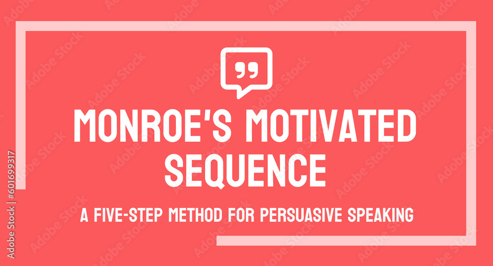 Monroe's Motivated Sequence - Persuasion technique for public speaking. Monroe's Motivated Sequence - Persuasion technique for public speaking.