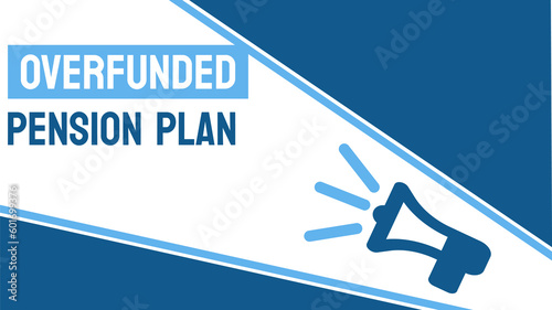 Overfunded Pension Plan - Pension plan with excess funds beyond obligations.