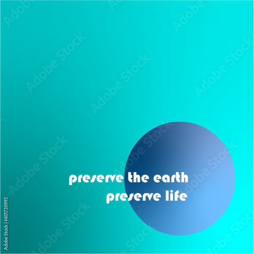 Preserve the earth.