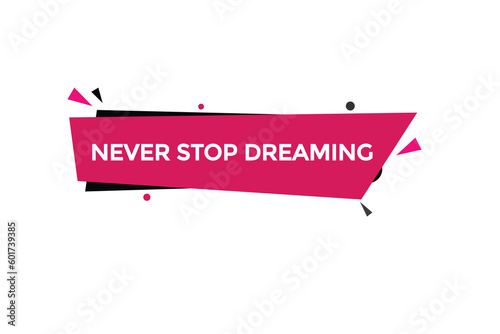 never stop dreaming vectors, sign,lavel bubble speech never stop dreaming