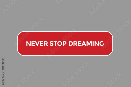 never stop dreaming vectors, sign,lavel bubble speech never stop dreaming