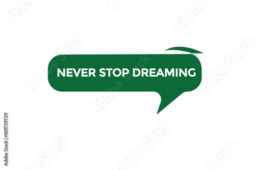 never stop dreaming vectors, sign,lavel bubble speech never stop dreaming