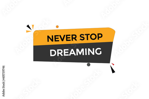 never stop dreaming vectors, sign,lavel bubble speech never stop dreaming