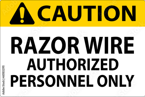 Caution Sign Razor Wire, Authorized Personnel Only