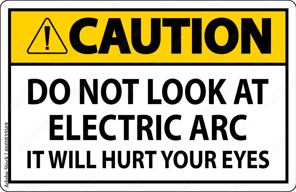 Caution Sign Do Not Look At The Electric Arc It Will Hurt Your Eyes