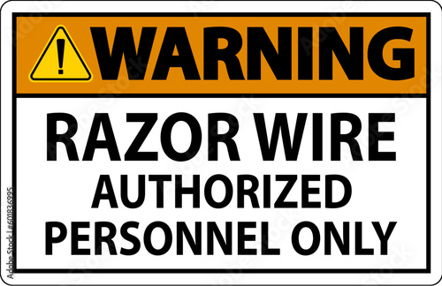 Warning Sign Razor Wire, Authorized Personnel Only