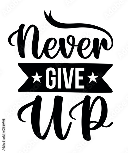 never give up t shirt design