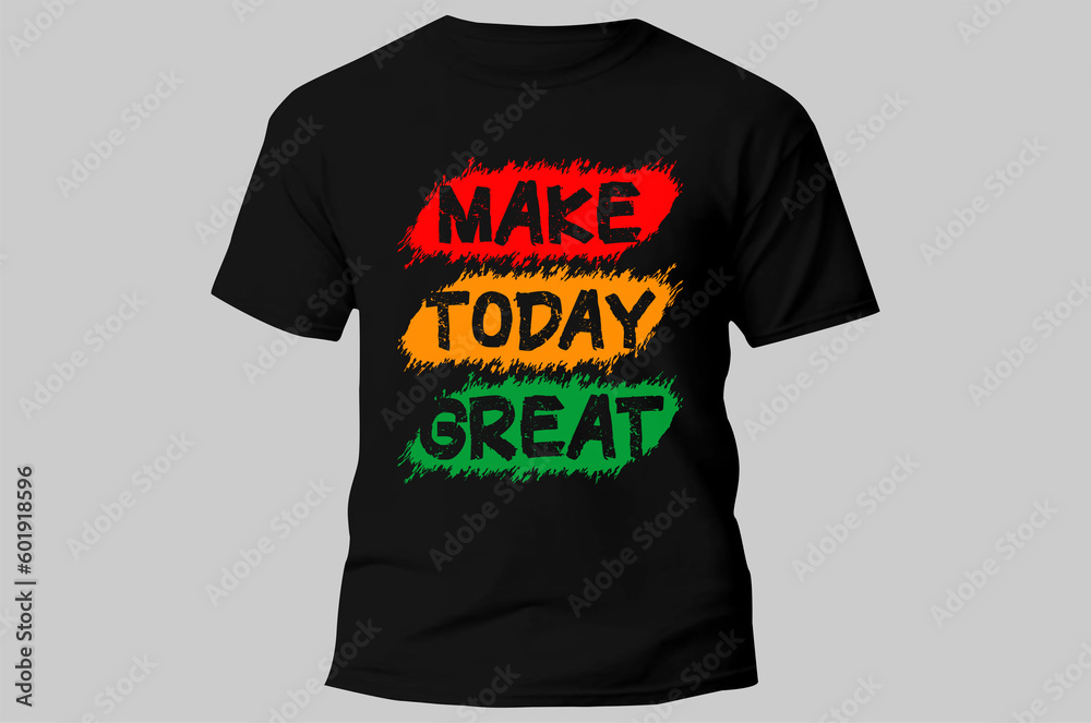 make today great typography design t shirt for print