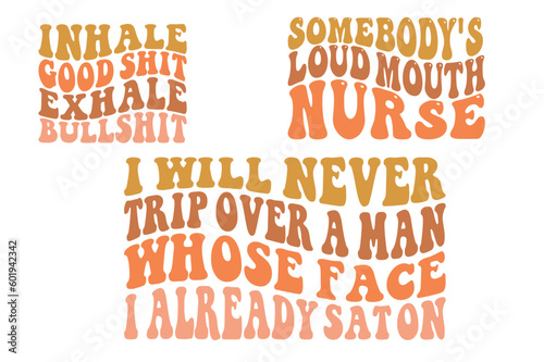 Inhale good shit, exhale bullshit, somebody's loud mouth nurse, I will never trip over whose face I already sat on Wavy SVG T-shirt designs