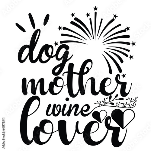 Dog mother wine lover Mother's day shirt print template, typography design for mom mommy mama daughter grandma girl women aunt mom life child best mom adorable shirt