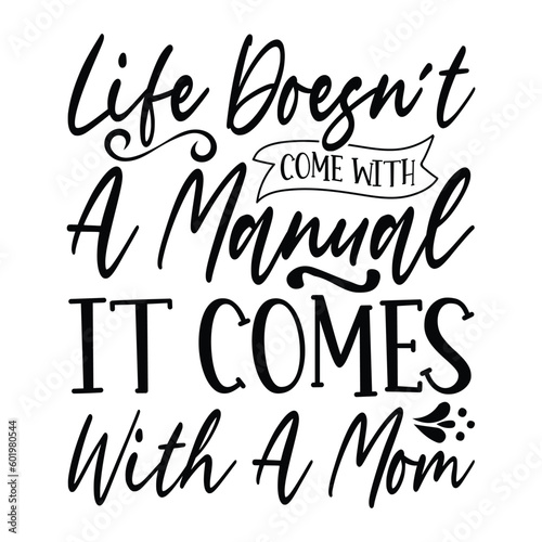 Life doesnit come with ammonal  it comes with a mom Mother's day shirt print template, typography design for mom mommy mama daughter grandma girl women aunt mom life child best mom adorable shirt