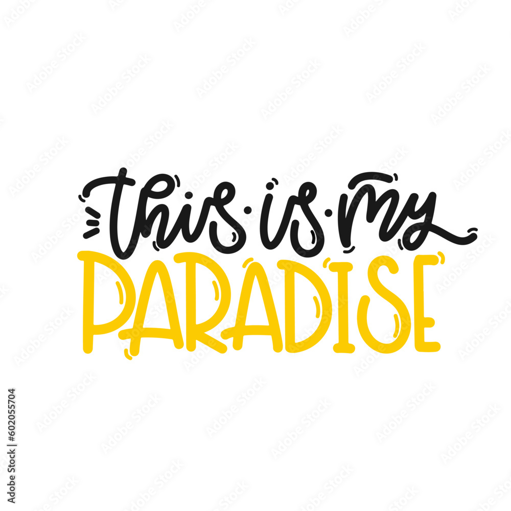 Vector handdrawn illustration. Lettering phrases This is my paradise. Idea for poster, postcard.  Inspirational quote. 